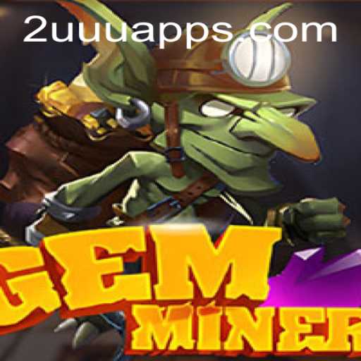 Discover the Thrills of GemMiner: Master the Art of Mining with 2UUU